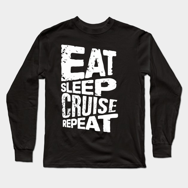 eat sleep cruise repeat cruise Long Sleeve T-Shirt by Vortex.Merch